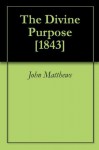 The Divine Purpose [1843] - John Matthews