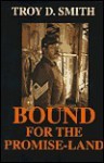 Bound for the Promise-Land - Troy D. Smith