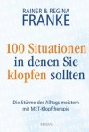 100 Situationen, in denen Sie klopfen sollten: Die Stürme des Alltags meistern mit MET-Klopftherapie (German Edition) - Rainer, Regina Franke