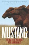 Mustang: The Saga of the Wild Horse in the American West - Deanne Stillman