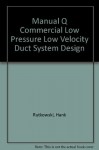 Manual Q Commercial Low Pressure Low Velocity Duct System Design - Hank Rutkowski