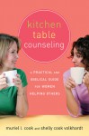 Kitchen Table Counseling: A Practical and Biblical Guide for Women Helping Others - Shelly Cook Volkhardt, Shelly Cook Volkhardt, The Navigators