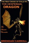 The Red Cross of Gold IV:. The Hesperian Dragon: Assassin Chronicles (The Red Cross of Gold: the Assassin Chronicles) (Volume 4) - Brendan Carroll