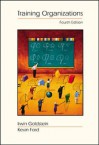 Training in Organizations: Needs Assessment, Development, and Evaluation (Non-Infotrac Version) - Irwin L. Goldstein, Kevin Ford