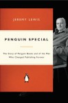 Penguin Special: The Story of Allen Lane, the Founder of Penguin Books and the Man Who Changed Publishing Forever - Jeremy Lewis