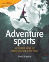 Adventure Sports: 52 Brilliant Ideas for Taking Yourself to the Limit - Steve Shipside