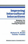 Improving Intercultural Interactions: Modules for Cross-Cultural Training Programs - Richard W. Brislin, Tomoko Yoshida