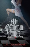 My Gentleman Vampire: The Undead Have Style - L.A. Lewandowski