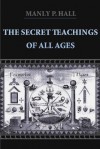 The Secret Teachings of All Ages (Illustrated) - Manly P. Hall