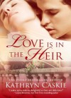 Love Is in the Heir - Kathryn Caskie