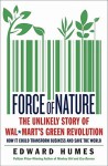 Force of Nature: How Wal-Mart Started a Green Business Revolution-and Why It Might Save the World - Edward Humes