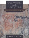 Two Wolves At The Dawn Of Time: Kingcome Inlet Pictographs, 1893 1998 - Judith Williams