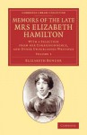 Memoirs of the Late Mrs Elizabeth Hamilton: Volume 1: With a Selection from Her Correspondence, and Other Unpublished Writings - Elizabeth Benger