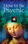 How to Be Psychic - Sasha Fenton