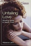 Unfailing Love: Growing Closer to Jesus Christ - Rebecca Laird