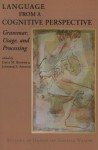 Language from a Cognitive Perspective: Grammar, Usage, and Processing - Emily M. Bender, Jennifer E. Arnold