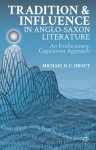 Tradition and Influence in Anglo-Saxon Literature: An Evolutionary, Cognitivist Approach - Michael D.C. Drout