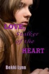 LOVE, Stalker of the HEART - Bekki Lynn