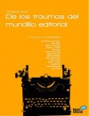 De los traumas del mundillo editorial Antología de cuentos - Humberto Bedolla, Jose Alberto Arias Pereira, Mael Aglaia, Adrián L. Alexander, Eduardo J. Carletti, Ruy Feben, Patricia García-Rojo, Alejandro Herrera, Bernardo Monroy, Édgar Adrián Mora, Rubén Ochoa, Nadia L. Orozco, Gerardo Pina, Gerardo Sifuentes, Juan Tallón