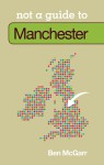 Not a Guide to Manchester - Ben McGarr