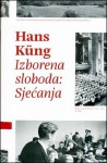 Izborena sloboda: Sjećanja - Hans Küng, Željko Ivanković, Roman Ivanković