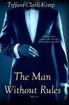 The Man Without Rules (Without Rules #1) - Tyffani Clark Kemp