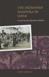 The Okinawan Diaspora in Japan: Crossing the Borders Within - Steve Rabson