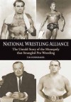 National Wrestling Alliance: The Untold Story of the Monopoly That Strangled Professional Wrestling - Tim Hornbaker