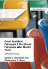 Great Assistant Principals and the (Great) Principals Who Mentor Them: A Practical Guide - Carole Goodman, Christopher Berry