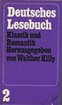 Deutsches Lesebuch: Klassik und Romantik (Ein deutsches Lesebuch in fünf Bänden 2) - Walther Killy