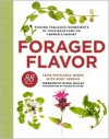 Foraged Flavor: Finding Fabulous Ingredients in Your Backyard or Farmer's Market, with 88 Recipes - Tama Matsuoka Wong, Eddy Leroux, Daniel Boulud