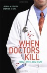 When Doctors Kill: Who, Why and How - Joshua A. Perper