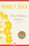 The Hidden Flower: A Novel - Pearl S. Buck