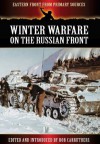 WINTER WARFARE ON THE RUSSIAN FRONT (The Eastern Front from Primary Sources) - Bob Carruthers