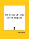 The Decay of Home Life in England - Marie Corelli