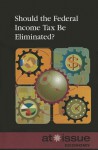 Should the Federal Income Tax Be Eliminated? - Gale