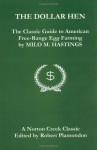 The Dollar Hen: The Classic Guide to American Free-Range Egg Farming - Milo M. Hastings
