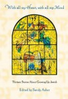 With All My Heart, with All My Mind: Thirteen Stories about Growing Up Jewish - Sandy Asher