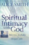 Spiritual Intimacy with God - Alice Smith