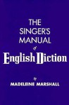 The Singer's Manual of English Diction - Madeline Marshall