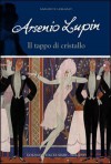 Arsenio Lupin. Il tappo di cristallo - Maurice Leblanc