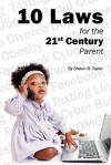 10 Laws for the 21st Century Parent - Shaun B. Taylor, Ann Myers, Vatsana Brundage