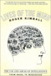 Lives of the Mind: The Use and Abuse of Intelligence from Hegel to Wodehouse - Roger Kimball