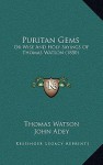 Puritan Gems: Or Wise and Holy Sayings of Thomas Watson (1850) - Thomas Watson, John Adey