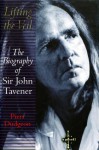 Lifting the Veil: The Biography of Sir John Tavener - Piers Dudgeon