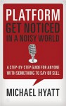 Platform: Get Noticed in a Noisy World - Michael Hyatt