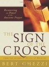 The Sign of the Cross: Recovering the Power of the Ancient Prayer - Bert Ghezzi