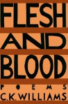 Flesh and Blood - C.K. Williams