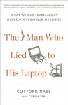 The Man Who Lied to His Laptop: What We Can Learn About Ourselves from Our Machines - Clifford Nass, Corina Yen