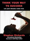 Think Your way to Success: Let Your Dreams Run Free - Stephen Richards